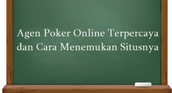 Agen Poker Online Terpercaya dan Cara Menemukan Situsnya